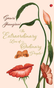 The Extraordinary Lives of Ordinary People by Jhangiani Guari, 9788129137364