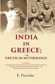 India in Greece or, Truth in Mythology by E Pococke, 9788129137944