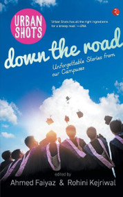 Urban Shots: Down the Road: Unforgettable Stories from Our Campuses by Ahmed Faiyaz, 9788129137999