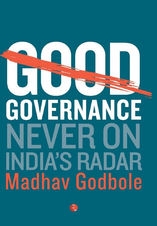 Good Governance; Never On India's Radar by MADHAV GODBOLE, 9788129141941