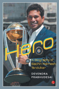 Hero: A Biography of Sachin Ramesh Tendulkar by Devendra Prabhudesai, 9788129145659
