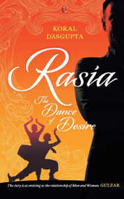 Rasia: The Dance of Desire by Koral Dasgupta, 9788129149480