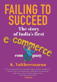 Failing to Succeed (The Story of India's First E-Commerce Company) by K Vaitheeswaran, 9789353040369