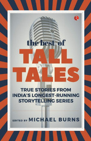 The Best of Tall Tales (True Stories from India's Longest Running Storytelling Series) by Michael Burns, 9789353041489