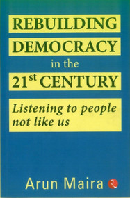 REBUILDING DEMOCRACY IN THE 21ST CENTURY-PB by ARUN MAIRA, 9789353334987