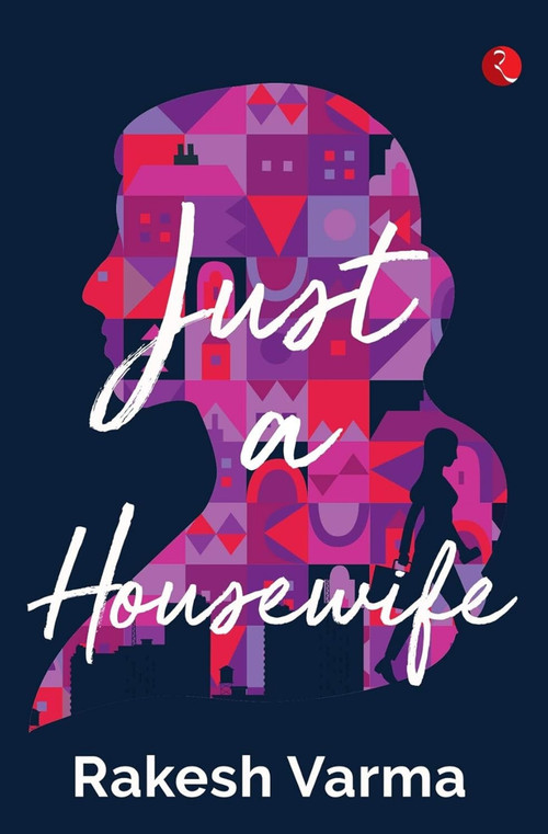 JUST A HOUSEWIFE by Rakesh Varma, 9789353337148