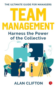 TEAM MANAGEMENT: Harness the Power of the Collective by Alan Clifton, 9789353337629