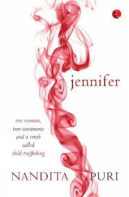 Jennifer (One Woman, Two Continents and a Truth Called Child Trafficking) by Nandita Puri, 9789353338411