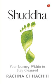 SHUDDHA: YOUR JOURNEY WITHIN TO STAY CLEANSED by Rachna Chhachhi, 9789355201904