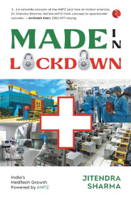 MADE IN LOCKDOWN: INDIA'S MEDTECH GROWTH POWERED BY AMTZ by Jitendra Sharma, 9789355203069