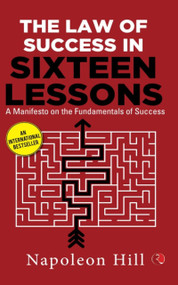 THE LAW OF SUCCESS IN SIXTEEN LESSONS: A Manifesto on the Fundamentals of Success by Napoleon Hill, 9789355204271