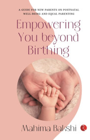 EMPOWERING YOU BEYOND BIRTHING by Mahima Bakshi, 9789355204462