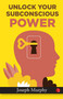 Unlock your subconscious power by Joseph Murphy, 9789355209245