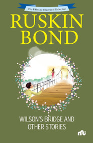 The Ultimate Illustrated Collection : Wilson's Bridge and Other Stories by Ruskin Bond, 9789361560606