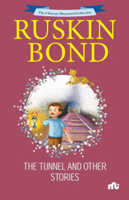The Ultimate Illustrated Collection : The Tunnel and Other Stories by Ruskin Bond, 9789361567087