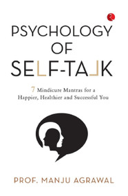 Psychology of Self-Talk: 7 Mindicure Mantras to a Happier, Healthier and Successful You by PROF MANJU AGRAWAL, 9789370039995