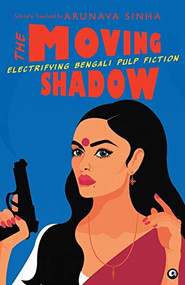 The Moving Shadow: Electrifying Bengali Pulp Fiction by Arunava Sinha, 9789387561434