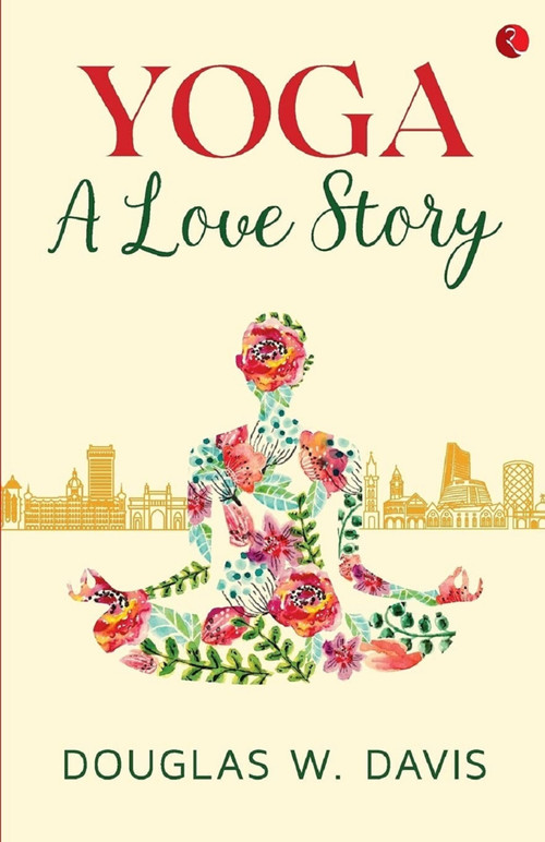 YOGA: A LOVE STORY by Douglas Davis, 9789390260201