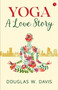 YOGA: A LOVE STORY by Douglas Davis, 9789390260201