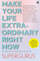 MAKE YOUR LIFE EXTRAORDINARY RIGHT NOW: Secrets to Better Living from the Supergurus by Aleph Book Company, 9789391047771
