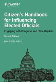 Citizen's Handbook for Influencing Elected Officials (Engaging with Congress and State Capitols) by Bradford Fitch, 9798992689730