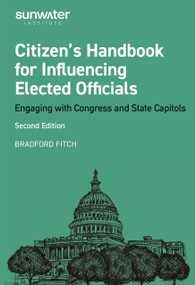 Citizen's Handbook for Influencing Elected Officials (Engaging with Congress and State Capitols) by Bradford Fitch, 9798992689730