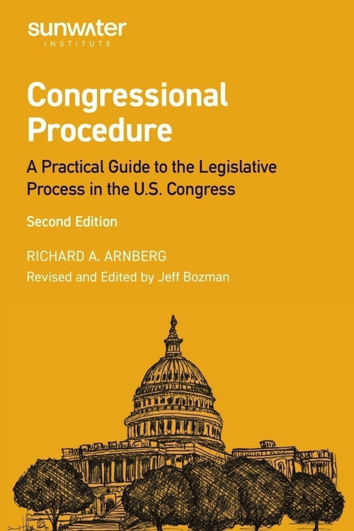 Congressional Procedure (A Practical Guide to the Legislative Process in the U.S. Congress) by Jeffrey Bozman, Jeffrey Bozman, 9798992689778