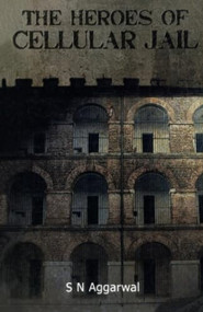 The Heroes of Cellular Jail by S Agarwal, 9788129111333