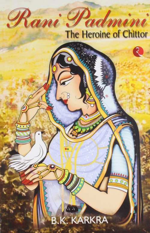 Rani Padmini the Heroine of Chittor by B Karkra, 9788129115270