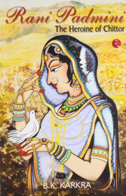 Rani Padmini the Heroine of Chittor by B Karkra, 9788129115270