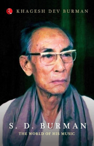 S.D. Burman: The World of his Music by Khagesh Dev Burman, 9788129120632