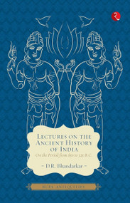Lectures on the Ancient History of India by D Bhandarkar, 9788129120892