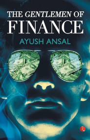 The Gentlemen of Finance by Ayush Ansal, 9788129123763