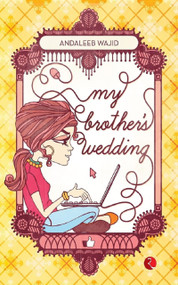 My Brother's Wedding by Andaleeb Wajid, 9788129123992