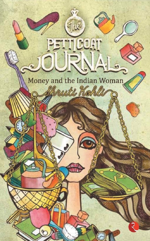 The Petticoat Journal (Money and the Indian Woman) by Kohli Shruti, 9788129124128
