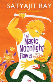 The Magic Moonlight Flower and Other Enchanting Stories by Satyajit Ray, 9788129129963