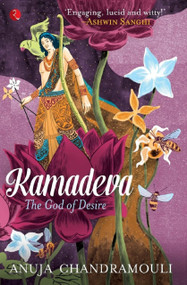Kamadeva the God of Desire by Anuja Chandramouli, 9788129134592