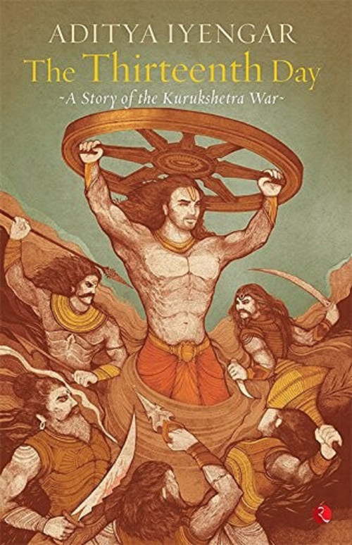 The Thirteenth Day: A Story of the Kurukshetra War by Aditya Iyengar, 9788129134752