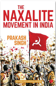 The Naxalite Movement in India by Prakash Singh, 9788129134943
