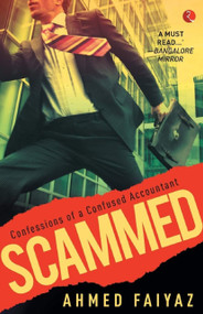 Scammed: Confessions of A Confused Accountant by Ahmed Faiyaz, 9788129135308