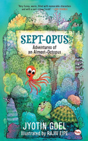 Sept-opus: Adventures of an Almost-Octopus (Rot8 the Sept-opus) by Jyotin Goel, 9788129135926