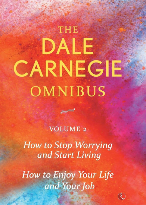 Dale Carnegie Omnibus (How to Stop Worrying and Start Living/How to Enjoy Your Life and Job) - Vol. 2 by Dale Carnegie, 9788129140357
