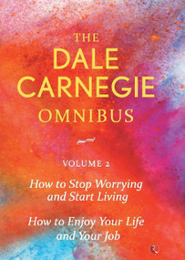 Dale Carnegie Omnibus (How to Stop Worrying and Start Living/How to Enjoy Your Life and Job) - Vol. 2 by Dale Carnegie, 9788129140357