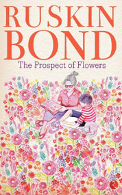 The Prospect of Flowers by Ruskin Bond, 9788129142108