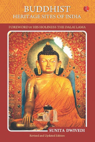 Buddhist Heritage Sites of India: Foreword by His Holiness - The Dalai Lama by Sunita Dwivedi, 9788129142375