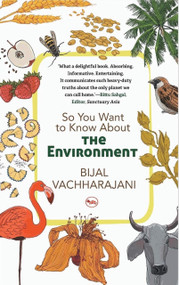 So You Want To Know About The Environment by Bijal Vachharajani, 9788129145123