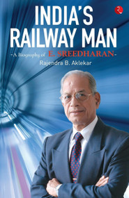 India's Railway Man: A Biography of E. Sreedharan by Rajendra Aklekar, 9788129145215