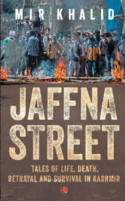 Jaffna Street: Tales of Life, Death, Betrayal and Survival in Kashmir by Mir Khalid, 9788129145321