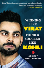 Winning Like Virat: Think and Succeed like Kohli by Abhirup Bhattacharya, 9788129146069