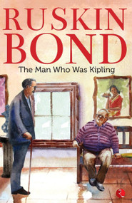 The Man Who Was Kipling by Ruskin Bond, 9788129148513